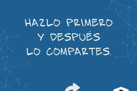 hazlo-primero-despues-compartes